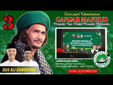 Live Gus Ali Gondrong Sholawat Kebangsaan Ganjar Mahfud Presiden Dan