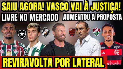 SAIU AGORA VASCO VAI A JUSTIÇA REVIRAVOLTA POR LATERAL NO BOTAFOGO