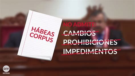 ¿qué Es Un Habeas Corpus Aquí Las 5 Claves Para Entenderlo Rpp Noticias