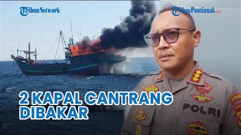 Dua Kapal Nelayan Cantrang Dibakar Di Perairan Kalbar Kapolda Sedang