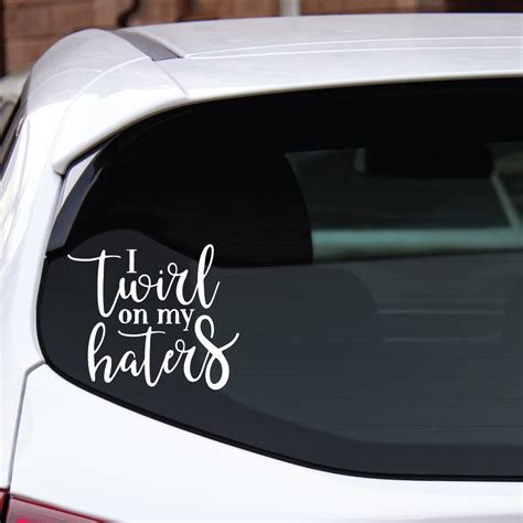 I Twirl On My Haters Vinyl Graphic Decal By Shop Vinyl Design Shop Vinyl Design