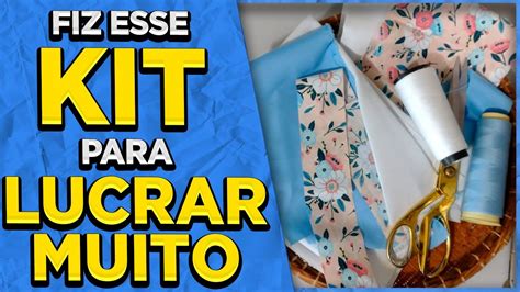 Kit Luxo Para Lucrar Muito Ideia Costura Criativa Passo A Passo Youtube