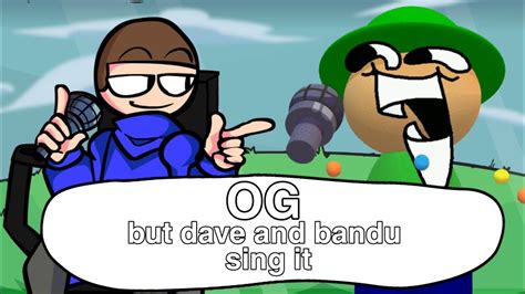 Fnf Og But Dave And Bandu Sing It Youtube