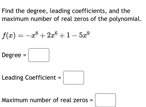 Solved Find The Degree Leading Coefficients And The Maximum Number Of Real Zeros Of The