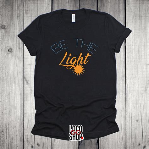 Be The Light T Shirt Positive T Shirt Unisex T Shirt Etsy