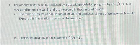 Solved The Amount Of Garbage G Produced By A City With Chegg