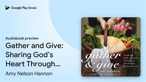 Gather And Give Sharing Gods Heart Through By Amy Nelson Hannon