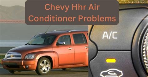 Chevy Hhr Air Conditioner Problems Troubleshooting Tips And Solutions