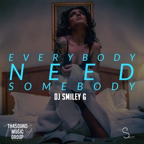 Dj Smiley G Everybody Need Somebody Single Lyrics And Tracklist