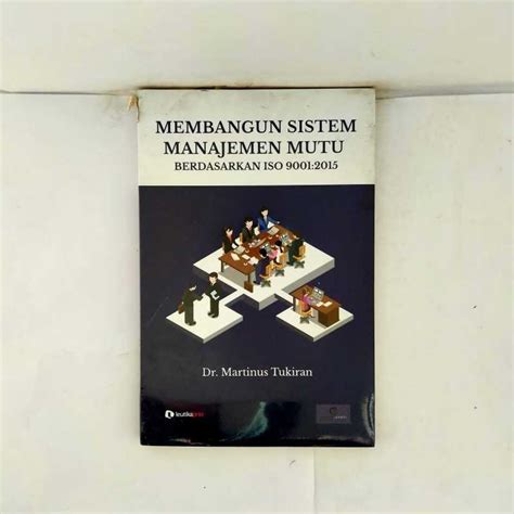 Jual MEMBANGUN SISTEM MANAJEMEN MUTU BERDASARKAN ISO 90012015 MARTINUS