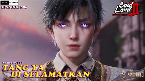 TANG YA BERHASIL DISELAMATKAN Episode 698 Versi Novel Spoiler SOUL