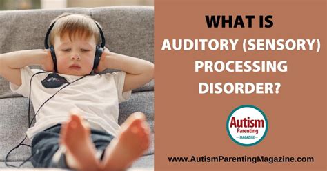 What Is Auditory Sensory Processing Disorder Autism Parenting Magazine