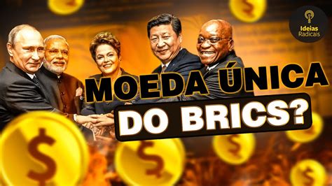 Moeda Nica Do Brics A Pior Ideia De Youtube