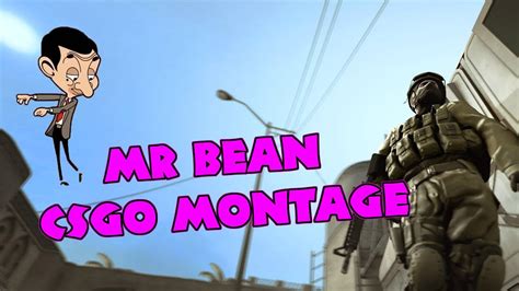 Mr BEAN INTRO CSGO MONTAGE My First Csgo Montage YouTube