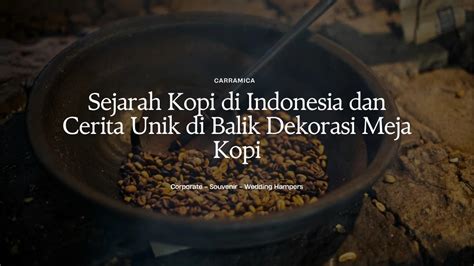 sejarah kopi  indonesia  cerita unik  balik dekorasi meja kopi