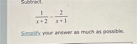 Solved Subtract 1x 2 2x 1simplify Your Answer As Much As