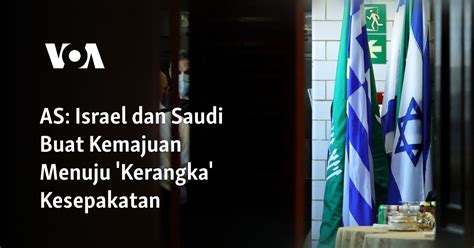 As Israel Dan Saudi Buat Kemajuan Menuju Kerangka Kesepakatan