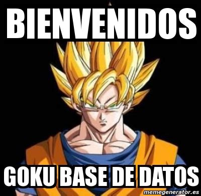 Meme Personalizado Bienvenidos Goku Base De Datos 2781107