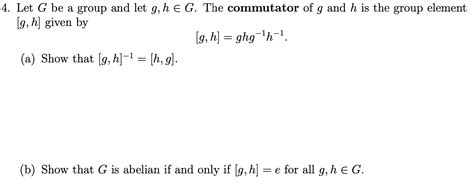 Solved Let G Be A Group And Let G Hing The Commutator Of G Chegg