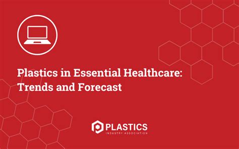 Plastics In Essential Healthcare Trends And Forecast Plastics