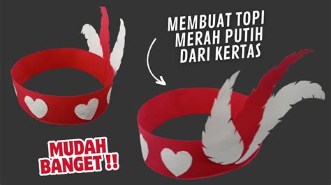 Cara Membuat Topi Merah Putih Dari Kertas Yang Bagus Tema Agustus