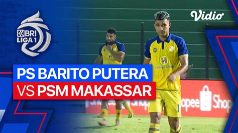 PS Barito Putera Vs PSM Makassar Mini Match BRI Liga 1 2023 24 Vidio