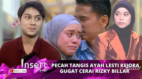 HARI INI PECAH TANGIS SANG AYAH LESTI KEJORA GUGAT CERAIKAN RIZKY