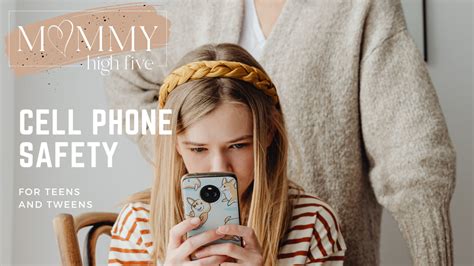 Cell Phone Safety For Tweens And Teens Mommy High Five