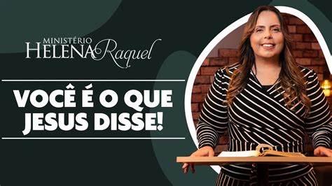 Pastora Helena Raquel Você é o que Jesus Disse YouTube