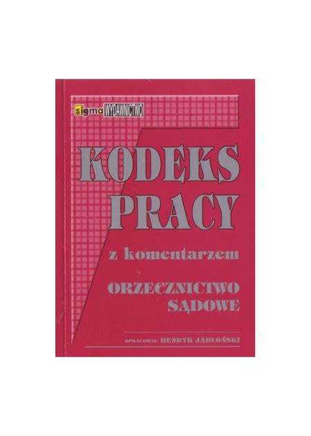 Kodeks Pracy Z Komentarzem I Orzecznictwem S Dowym