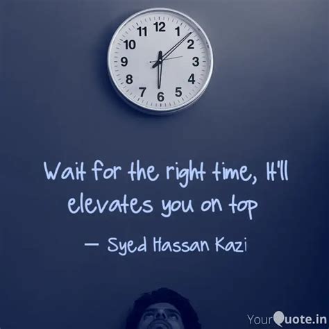 Wait For The Right Time Quotes Writings By Syed Hassan Kazi