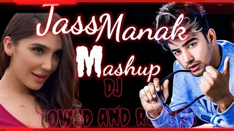 Jass Manak Songs Mashup Dj Remix Slowed And Reverb Party Song Bass Boosted Mashup Youtube