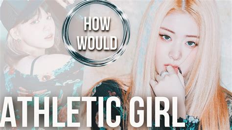 How Would Le Sserafim Sing H Key Athletic Girl Line Distribution