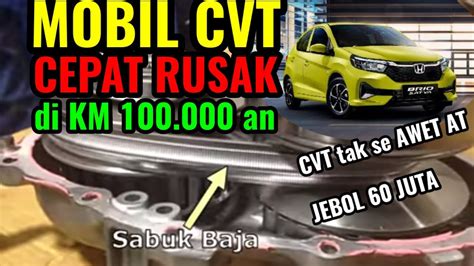 MOBIL CVT CEPAT RUSAK DI KM 100 RIBUAN I PENYEBAB TRANSMISI CVT JEBOL I