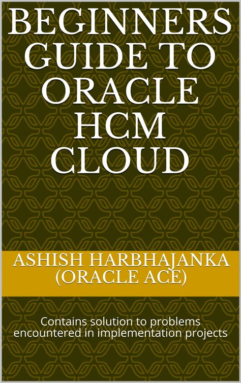 Beginners Guide To Oracle HCM Cloud Contains Solution To Problems