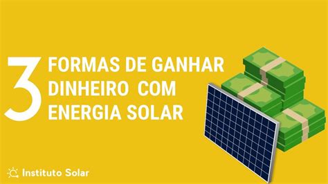 Formas De Ganhar Dinheiro Energia Solar Instituto Solar Youtube