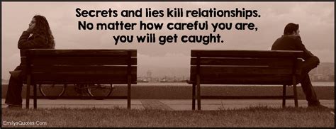 Secrets And Lies Kill Relationships No Matter How Careful You Are You