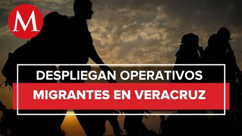 Tras Un Operativo Migrantes Fueron Asegurados En Veracruz Youtube