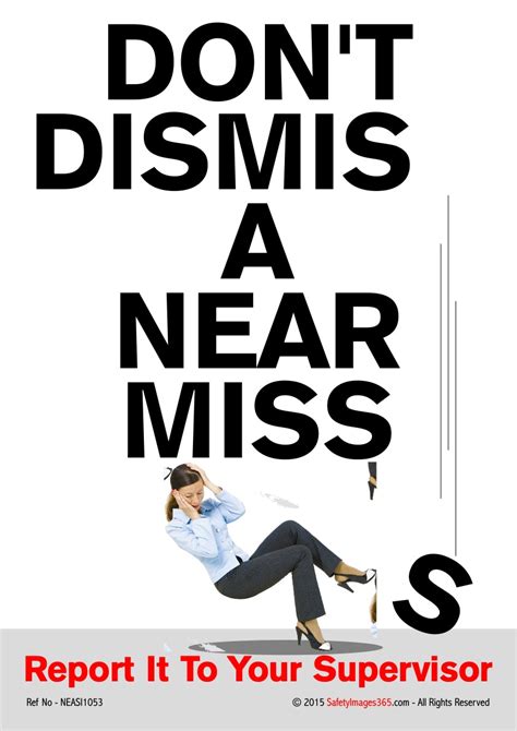 Near Misses Safety Posters Dont Dismiss A Near Miss Report All Close