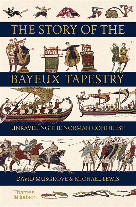 The Story Of The Bayeux Tapestry Unraveling The Norman Conquest By