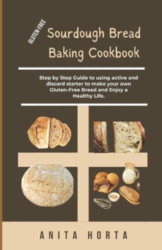 Gluten Free Sourdough Bread Baking Cookbook Step By Step Guide To