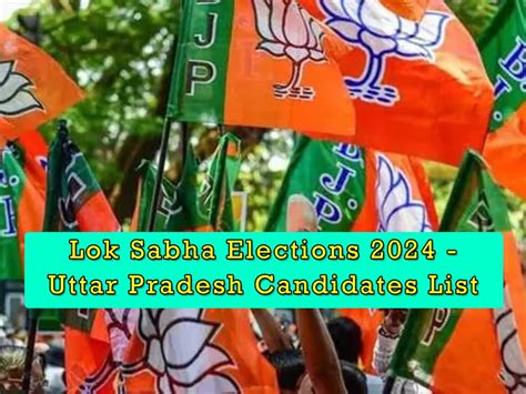 Bjp Candidate Complete List 2024 For Uttar Pradesh Lok Sabha Elections