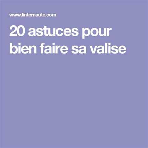 20 Astuces Pour Bien Faire Sa Valise Faire Sa Valise Astuces Pour