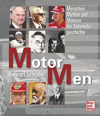 Motor Men Menschen Mythen Und Motoren Der Automobilgeschichte