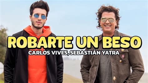 Carlos Vives Sebasti N Yatra Robarte Un Beso Letras Lyrics Youtube