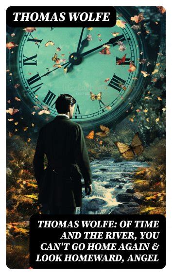 Thomas Wolfe Thomas Wolfe Of Time And The River You Can T Go Home