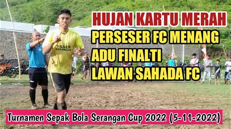 Hujan Kartu Merah Perseser Fc Menang Adu Finalti Lawan Sahada Fc