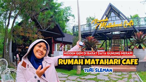 HIDDEN GEM DI BARAT DAYA MERAPI RUMAH MATAHARI CAFE TURI SLEMAN