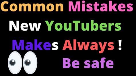 Common Mistakes That New Youtubers Make Some Mistakes Youtubers Need