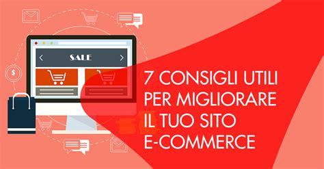 7 Consigli Utili Per Migliorare Il Tuo Sito E Commerce